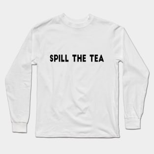 Spill The Tea Long Sleeve T-Shirt